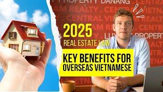 2025 Vietnam Real Estate Law: Key Benefits for Overseas Vietnamese Investors!