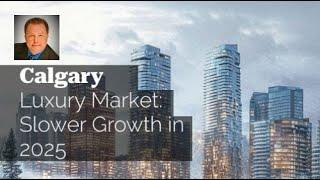 Calgary Luxury Market Faces Slower Growth in 2025