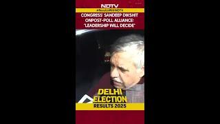 Delhi Election Results | Congress' Sandeep Dikshit On Post-Poll Alliance: "Leadership Will Decide"