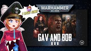 GAV AND BOB PART THREE | WARHAMMER 40K Reaction