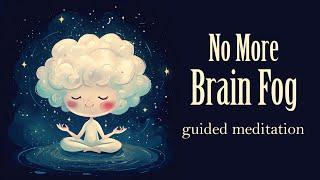 No More Brain Fog (Guided Meditation)