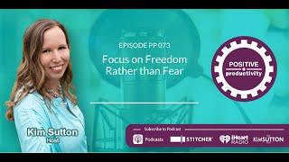 Focus on Freedom Rather than Fear - Positive Productivity Podcast