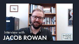 Interview with Jacob Rowan | Inside the Arts