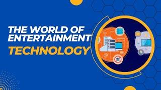 The World of Entertainment Technology | Entertainment technology trends