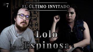 Lolo Espinosa | El Último Invitado #7 | Dalia Castella