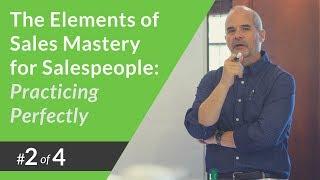 The Elements of Sales Mastery for Salespeople #2: Practicing Perfectly - Jeff Shore