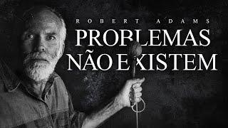 Robert Adams - Problemas Não Existem