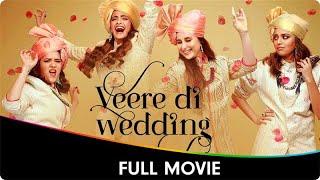 Veere Di Wedding - Hindi Full Movie - Kareena Kapoor, Sonam Kapoor, Swara Bhasker, Shikha Talsania