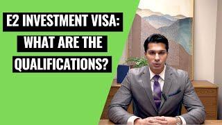 What are the Qualifications for an E2 Investor Visa?