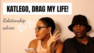 Katlego, Drag My Life! Relationship advice || South African Youtuber