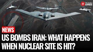 US Strikes Iran's Nuclear Facilities: What Happens When Nuclear Site Is Hit & Are People Safe?