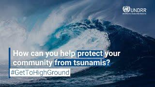 How can you help protect your community from tsunamis? #GetToHighGround | UNDRR