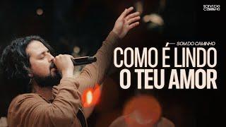 Som do Caminho feat. Jow Felix - Como é Lindo o Teu Amor (Ao Vivo)