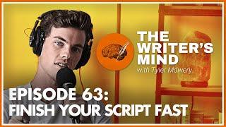 Finish Your Script Fast - The Writer's Mind Podcast 063