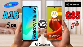 Samsung Galaxy A16 5G Vs Motorola Moto G85 5G | Full Comparison | Specifications & Review