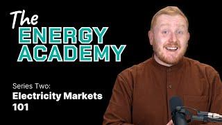 Electricity Markets 101 - The Energy Academy (Series Two)