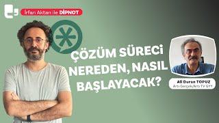 Çözüm süreci nereden, nasıl başlayacak?  | Konuk: Ali Duran Topuz | DİPNOT