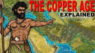 The Copper Age Explained (The rise of civilization)