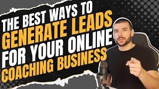 The Best Ways to Generate Leads for Your Online Coaching Business