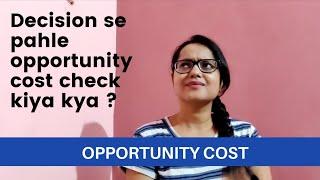 Opportunity Cost ll decision se pahle opportunity cost check Kiya? ll Nirupma