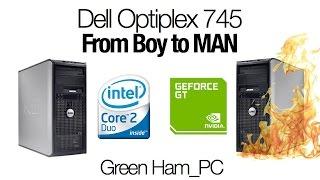 Turning an Optiplex 745 from Boy to Man - Green Ham Gaming