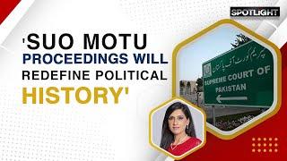 'Suo Moto Proceedings Will Redefine Political History' | Spotlight | Dawn News English