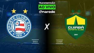 BAHIA X CUIABÁ AO VIVO HOJE DIRETO DA FONTE NOVA - TRANSMISSÃO BRASILEIRÃO  2024