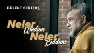 Neler Umdum Neler Buldum - Bülent Serttaş