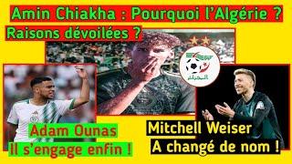 Amin Chiakha : Pourquoi l’Algérie ? Adam Ounas : Il s'engage enfin ! Weiser : A changé de nom !