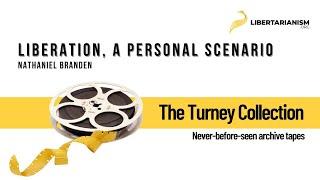 Liberation, a Personal Scenario (Nathaniel Branden) - The Turney Collection - Libertarianism.org