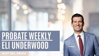 Elijah Underwood on Probate Weekly with Bill Gross