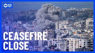 Israel and Hezbollah Ceasefire 'Close' Says US | 10 News First