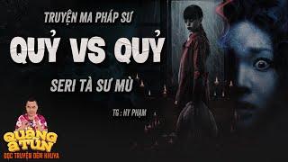 Truyện ma hay : QUỶ ĐỐI ĐẦU VỚI QUỶ | seri Tà sư mù Quàng A Tũn đọc chuyện ma pháp sư rùng rợn