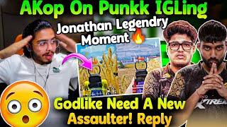 AKop On Punkk IGLing Jonathan Legendary Moment Reply On GodLike Need A New Assaulter