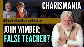 John Wimber: False Teacher? - Charismania - Episode 191 William Branham Historical Research Podcast