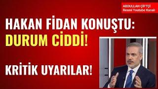 HAKAN FİDAN KONUŞTU: DURUM CİDDİ! KRİTİK UYARILAR! Abdullah Çiftçi