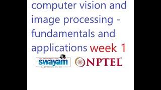 week 1 |computer vision and image processing - fundamentals and applications|nptel|