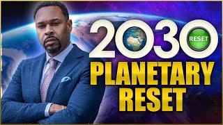 2030 Planetary Reset - Get Ready!