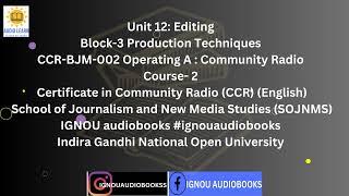 Editing, Unit 12 Block-3 Production Techniques CCR BJM 002 COURSE 2 CCR SOJNMS #ignou #radiopodcast