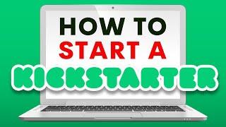 How to Start a Kickstarter Tutorial - Start to Finish