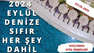 DENİZE SIFIR HER ŞEY DAHİL EYLÜL 2024 | Otel Önerileri | 24 Ağustos 2024