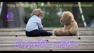 Önszeretet meditáció - Engedd el az önostorozást