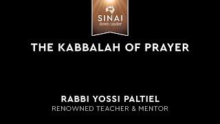 The Kabbalah of Prayer - Rabbi Yossi Paltiel