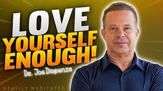 LOVE YOURSELF ENOUGH TO DO THIS! Dr. Joe Dispenza 2022 | Heavily Meditated