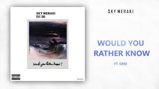 Sky Meraki - Would You Rather Know Ft. GNO (Prod. By EATVICTOR)