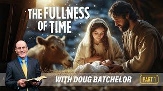 The Fullness of Time - Doug Batchelor