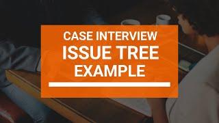 Issue Tree Example (Unusual Case Interview Problem)