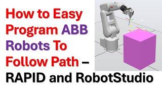 How to Easy Program ABB Robots to Follow Path - RAPID and ABB RobotStudio