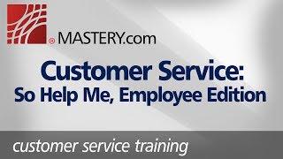 Customer Service: So Help Me, Employee Edition | Training Course