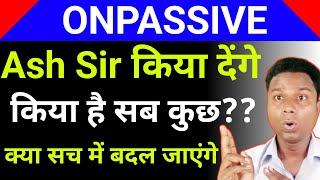 ONPASSIVE latest news| Ash Mufareh Sir Update | Onpassive latest update | O-connect |